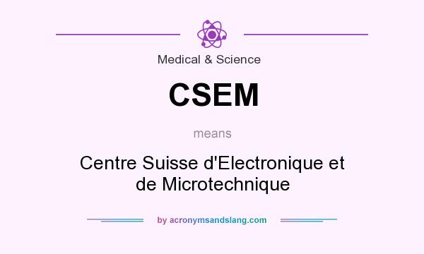 What does CSEM mean? It stands for Centre Suisse d`Electronique et de Microtechnique