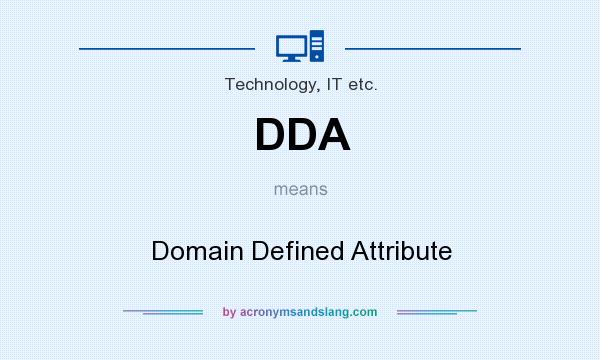 What does DDA mean? It stands for Domain Defined Attribute