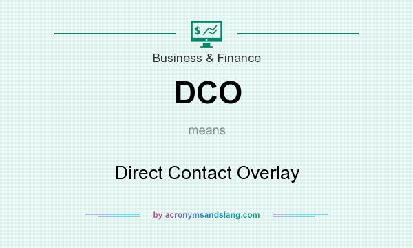 What does DCO mean? It stands for Direct Contact Overlay