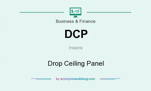 What does DCP mean? It stands for Drop Ceiling Panel