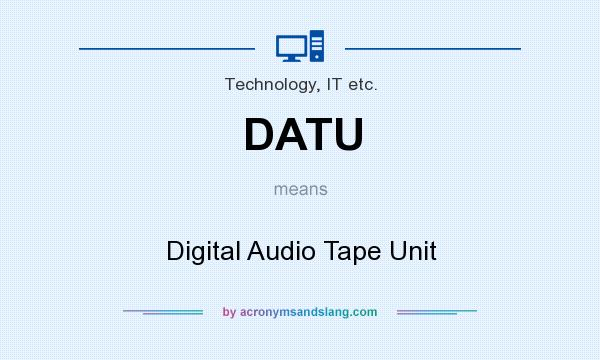 What does DATU mean? It stands for Digital Audio Tape Unit