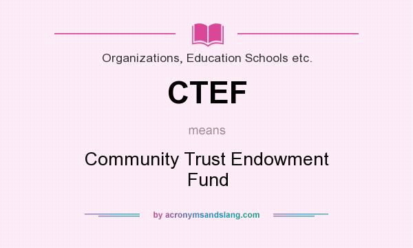 What does CTEF mean? It stands for Community Trust Endowment Fund