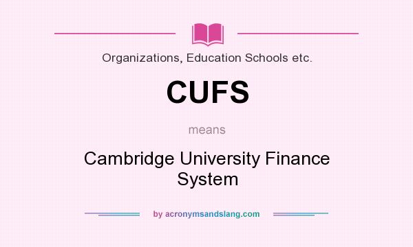 What does CUFS mean? It stands for Cambridge University Finance System
