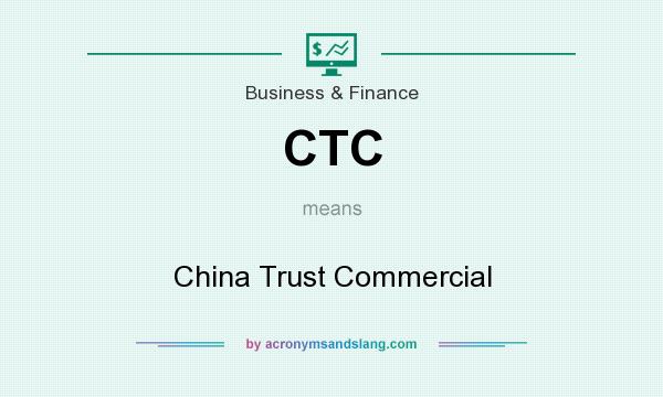 What does CTC mean? It stands for China Trust Commercial