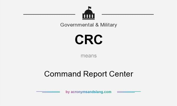 What does CRC mean? It stands for Command Report Center