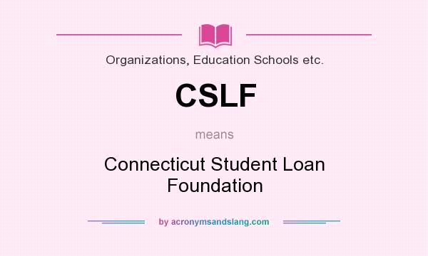 What does CSLF mean? It stands for Connecticut Student Loan Foundation