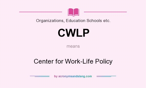 What does CWLP mean? It stands for Center for Work-Life Policy