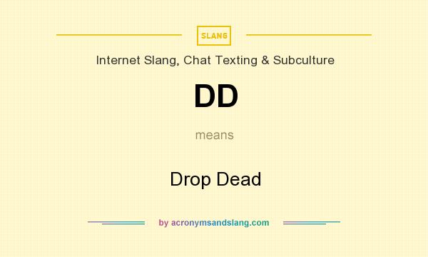 What does DD mean? It stands for Drop Dead