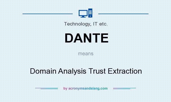 What does DANTE mean? It stands for Domain Analysis Trust Extraction