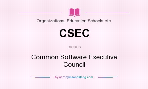 What does CSEC mean? It stands for Common Software Executive Council
