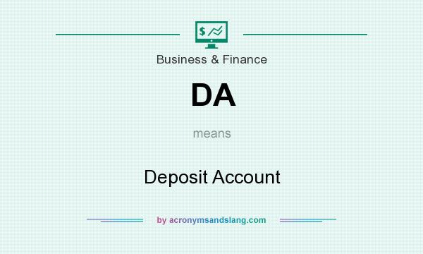 What does DA mean? It stands for Deposit Account