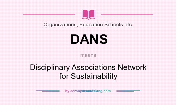 What does DANS mean? It stands for Disciplinary Associations Network for Sustainability
