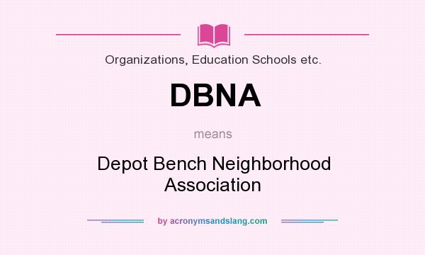 What does DBNA mean? It stands for Depot Bench Neighborhood Association
