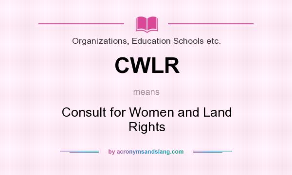 What does CWLR mean? It stands for Consult for Women and Land Rights