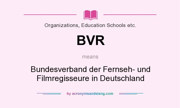 What does BVR mean? It stands for Bundesverband der Fernseh- und Filmregisseure in Deutschland