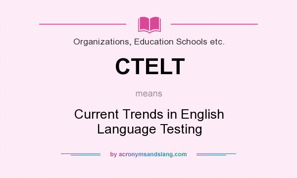 What does CTELT mean? It stands for Current Trends in English Language Testing