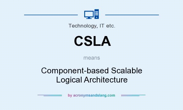 What does CSLA mean? It stands for Component-based Scalable Logical Architecture