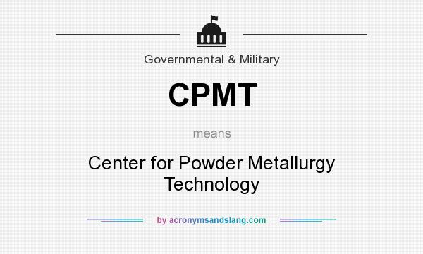 What does CPMT mean? It stands for Center for Powder Metallurgy Technology