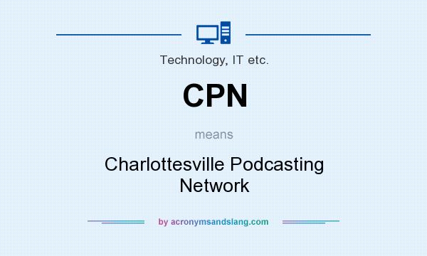 What does CPN mean? It stands for Charlottesville Podcasting Network