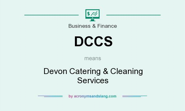 What does DCCS mean? It stands for Devon Catering & Cleaning Services