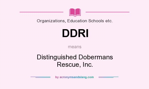 What does DDRI mean? It stands for Distinguished Dobermans Rescue, Inc.