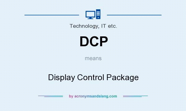 What does DCP mean? It stands for Display Control Package
