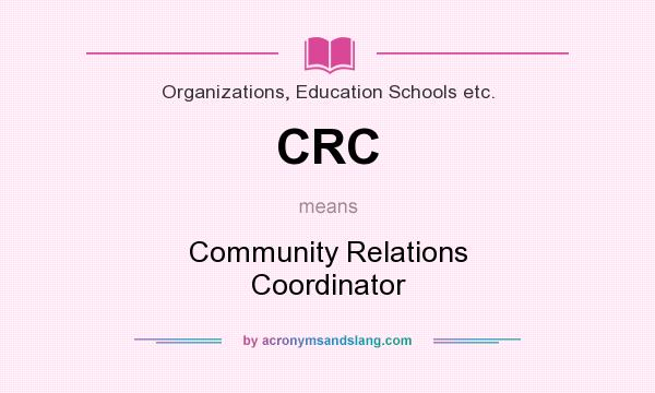 What does CRC mean? It stands for Community Relations Coordinator