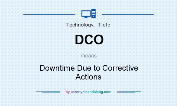 What does DCO mean? It stands for Downtime Due to Corrective Actions