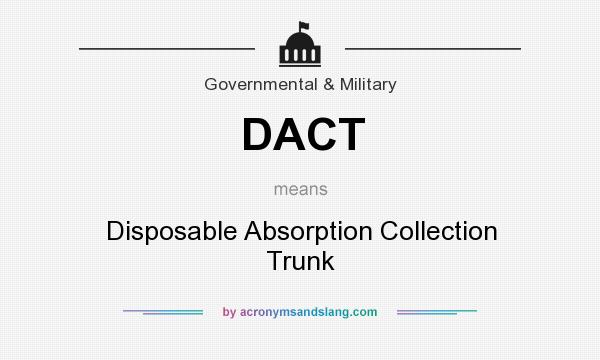 What does DACT mean? It stands for Disposable Absorption Collection Trunk
