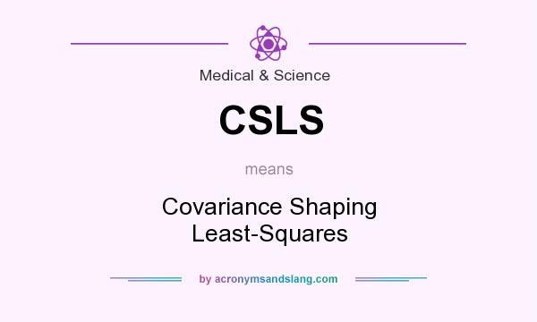 What does CSLS mean? It stands for Covariance Shaping Least-Squares