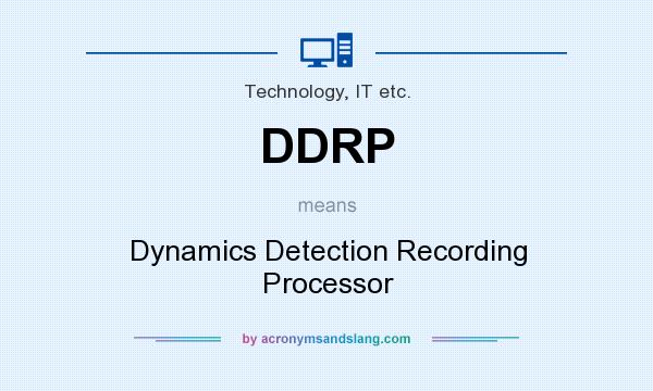 What does DDRP mean? It stands for Dynamics Detection Recording Processor