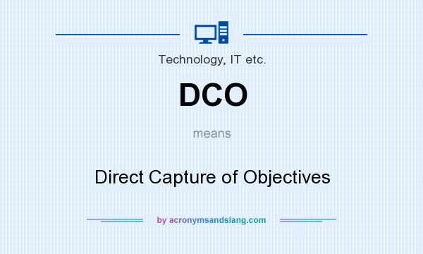 What does DCO mean? It stands for Direct Capture of Objectives