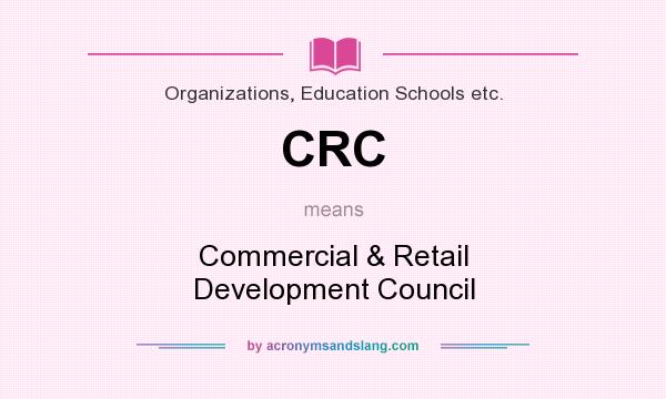 What does CRC mean? It stands for Commercial & Retail Development Council