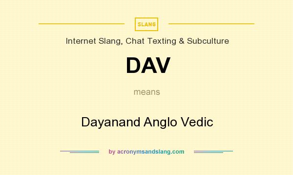 What does DAV mean? It stands for Dayanand Anglo Vedic