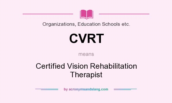 What does CVRT mean? It stands for Certified Vision Rehabilitation Therapist