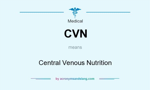 What does CVN mean? It stands for Central Venous Nutrition