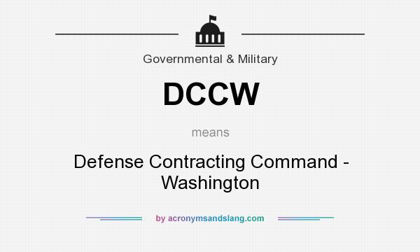 What does DCCW mean? It stands for Defense Contracting Command - Washington