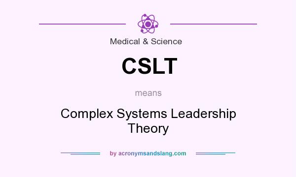 What does CSLT mean? It stands for Complex Systems Leadership Theory
