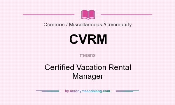 What does CVRM mean? It stands for Certified Vacation Rental Manager