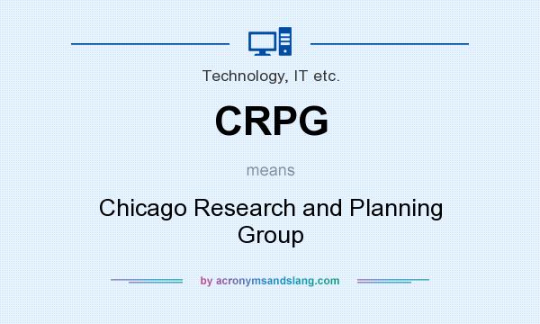 What does CRPG mean? It stands for Chicago Research and Planning Group