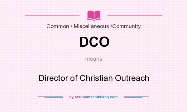 What does DCO mean? It stands for Director of Christian Outreach