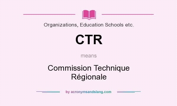 What does CTR mean? It stands for Commission Technique Régionale