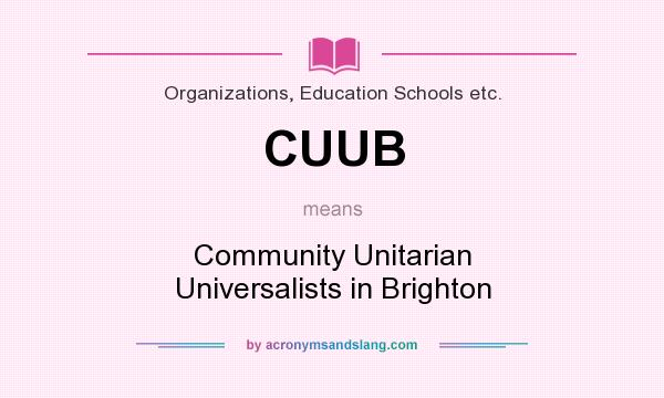 What does CUUB mean? It stands for Community Unitarian Universalists in Brighton