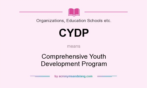 What does CYDP mean? It stands for Comprehensive Youth Development Program