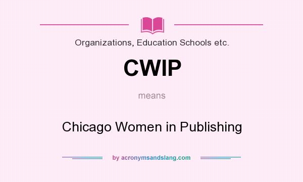 What does CWIP mean? It stands for Chicago Women in Publishing