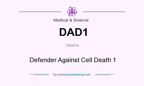 What does DAD1 mean? It stands for Defender Against Cell Death 1