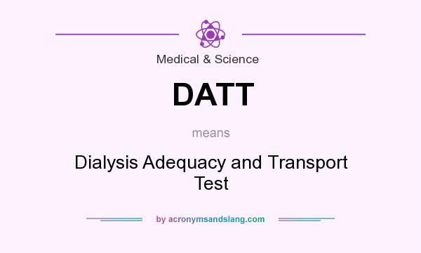 What does DATT mean? It stands for Dialysis Adequacy and Transport Test