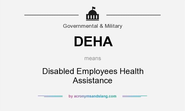 What does DEHA mean? It stands for Disabled Employees Health Assistance