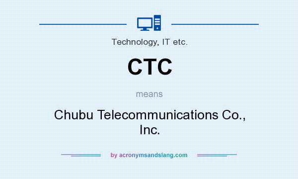 What does CTC mean? It stands for Chubu Telecommunications Co., Inc.