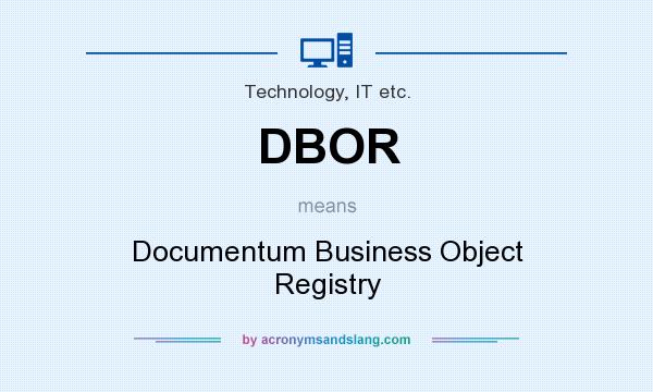 What does DBOR mean? It stands for Documentum Business Object Registry